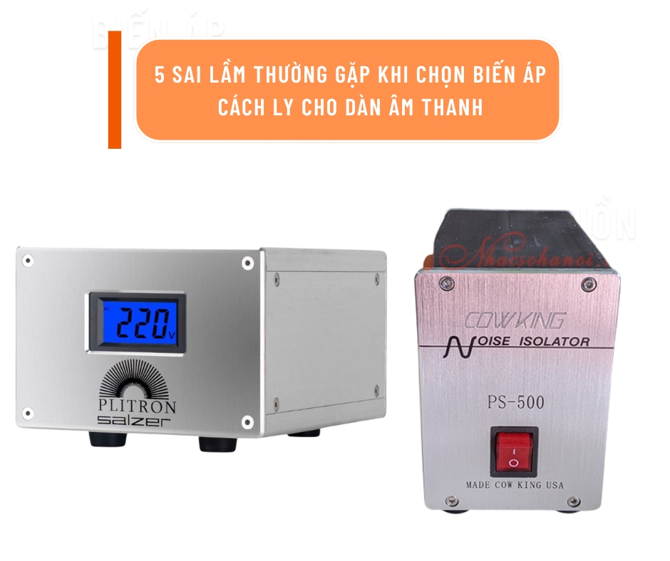 5 sai lầm thường gặp khi chọn biến áp cách ly cho dàn âm thanh