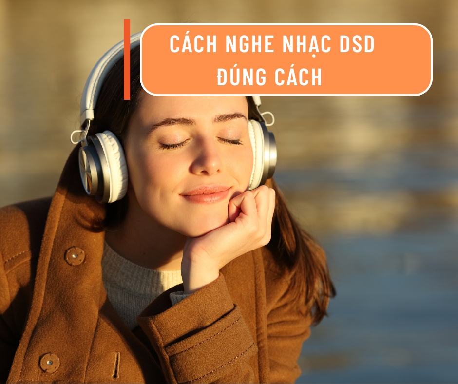 Cách nghe nhạc DSD đúng chuẩn từ ổ cứng đến DAC