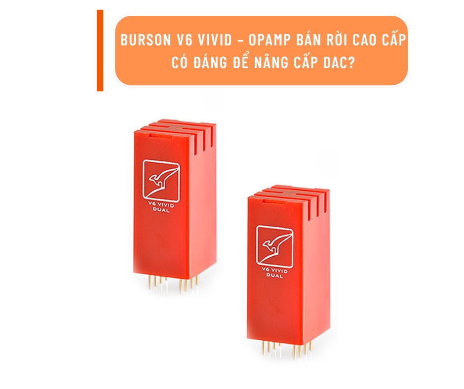 Burson V6 Vivid – opamp bán rời cao cấp có đáng để nâng cấp DAC?