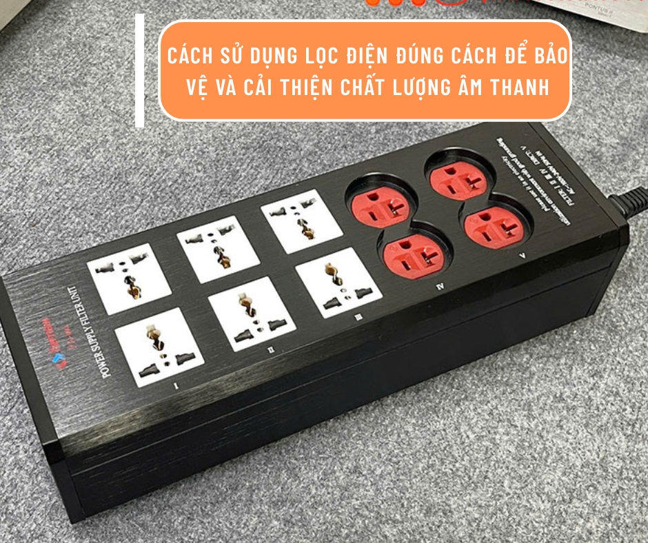 Cách sử dụng lọc điện đúng cách để bảo vệ và cải thiện chất lượng âm thanh