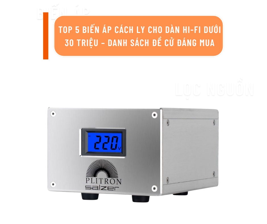 Top 5 biến áp cách ly cho dàn hi-fi dưới 30 triệu – Danh sách đề cử đáng mua