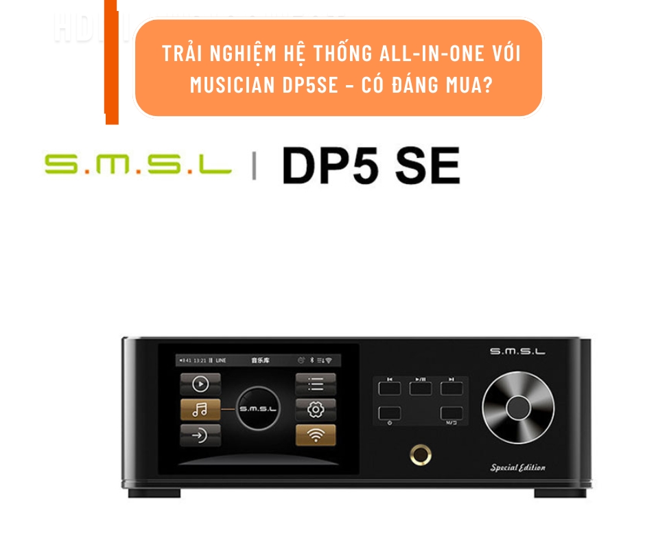 Trải nghiệm hệ thống all-in-one với Musician DP5SE – Có đáng mua?