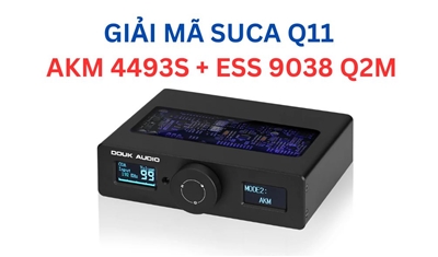 SUCA AUDIO DAC Q11 SỬ DỤNG X2 CHIP AKM & ESS ĐỘC ĐÁO 